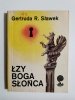 ŁZY BOGA SŁOŃCA - Gertruda R. Sławek 1990